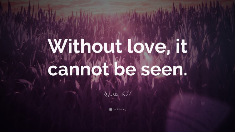 Ryukishi07 Quote: “Without love, it cannot be seen.”
