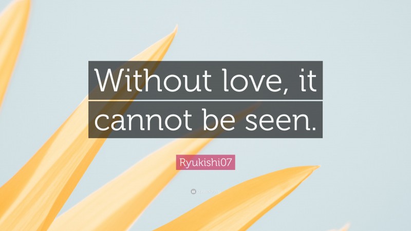 Ryukishi07 Quote: “Without love, it cannot be seen.”