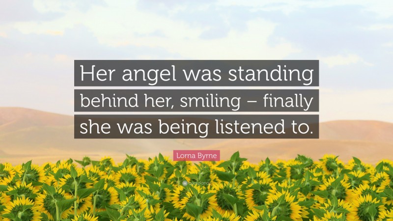 Lorna Byrne Quote: “Her angel was standing behind her, smiling – finally she was being listened to.”
