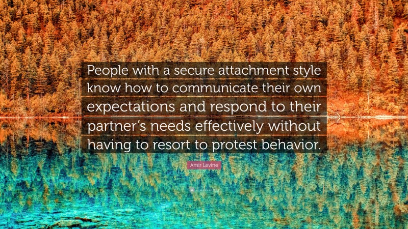 Amir Levine Quote: “People with a secure attachment style know how to ...