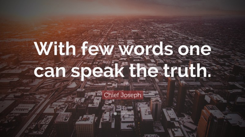 Chief Joseph Quote: “With few words one can speak the truth.”