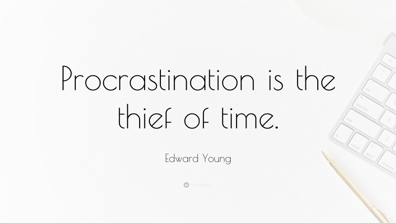 Edward Young Quote: “Procrastination is the thief of time.”