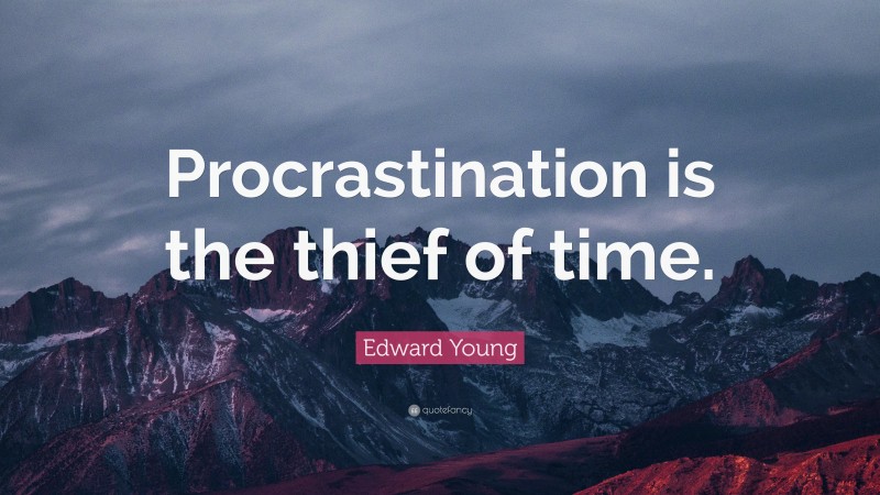 Edward Young Quote: “Procrastination is the thief of time.”