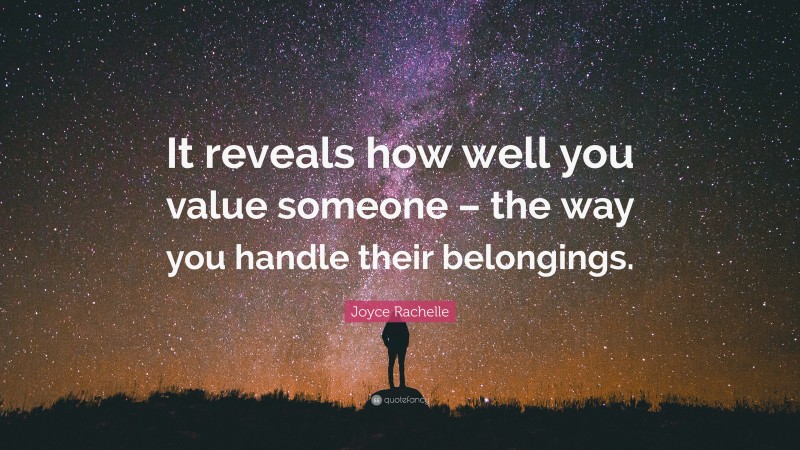 Joyce Rachelle Quote: “It reveals how well you value someone – the way you handle their belongings.”