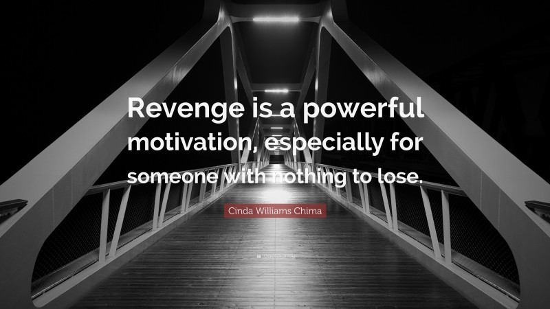 Cinda Williams Chima Quote: “Revenge is a powerful motivation, especially for someone with nothing to lose.”