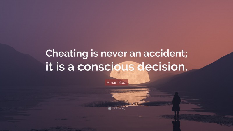 Amari Soul Quote: “Cheating is never an accident; it is a conscious decision.”