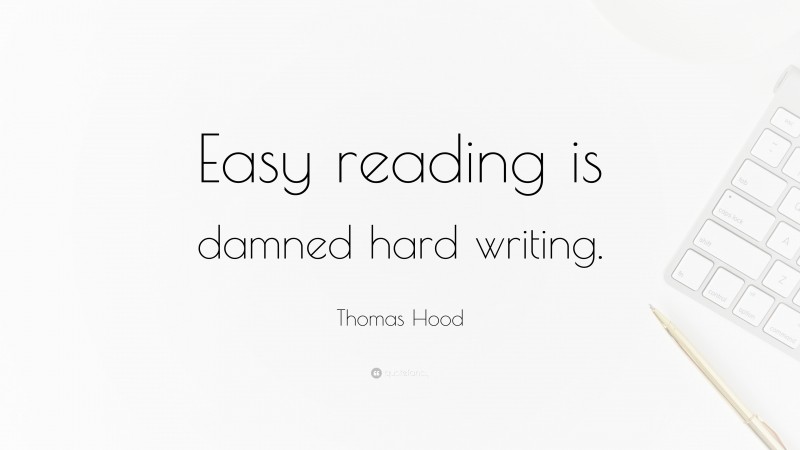 Thomas Hood Quote: “Easy reading is damned hard writing.”