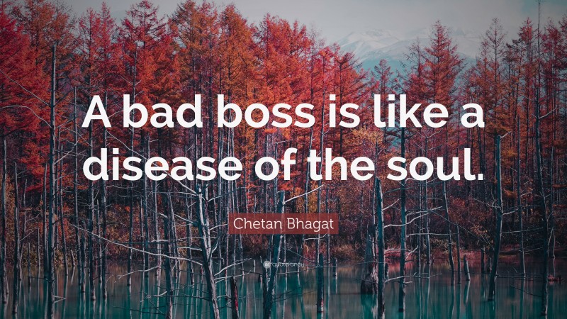 Chetan Bhagat Quote: “A bad boss is like a disease of the soul.”