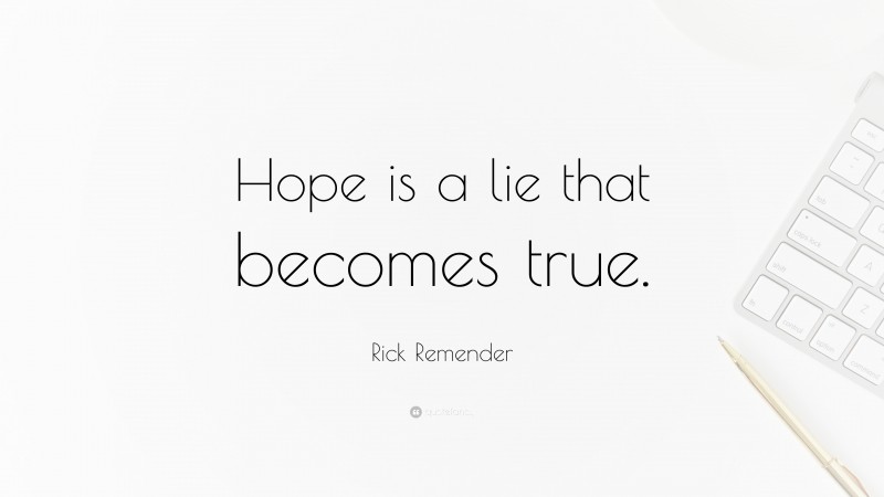Rick Remender Quote: “Hope is a lie that becomes true.”