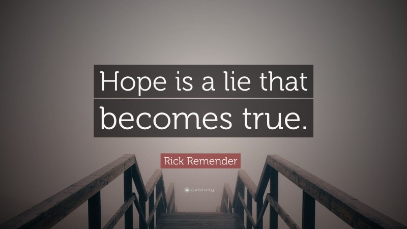 Rick Remender Quote: “Hope is a lie that becomes true.”