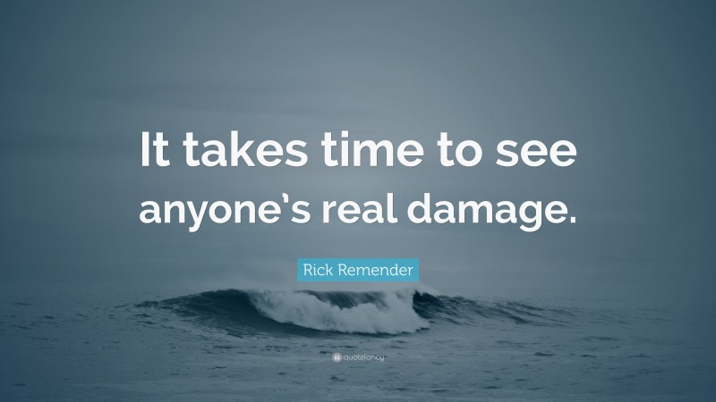 Rick Remender Quote: “It takes time to see anyone’s real damage.”