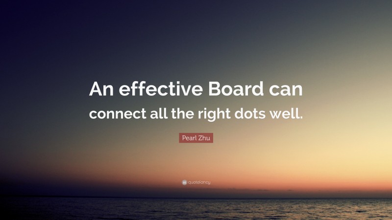 Pearl Zhu Quote: “An effective Board can connect all the right dots well.”