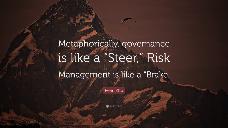Pearl Zhu Quote: “Metaphorically, governance is like a “Steer,” Risk Management is like a “Brake.”