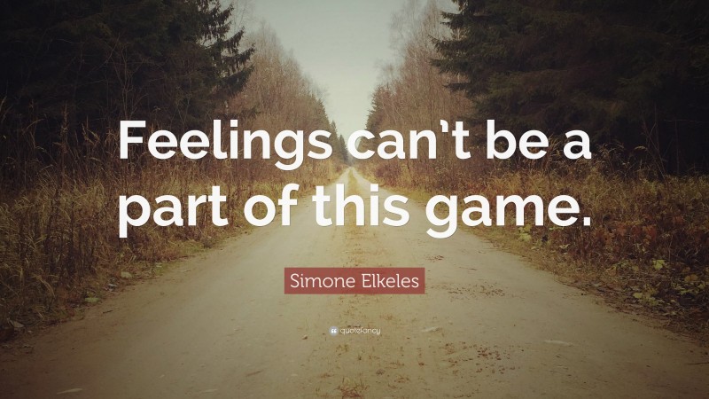 Simone Elkeles Quote: “Feelings can’t be a part of this game.”