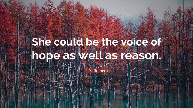 R.M. Romero Quote: “She could be the voice of hope as well as reason.”