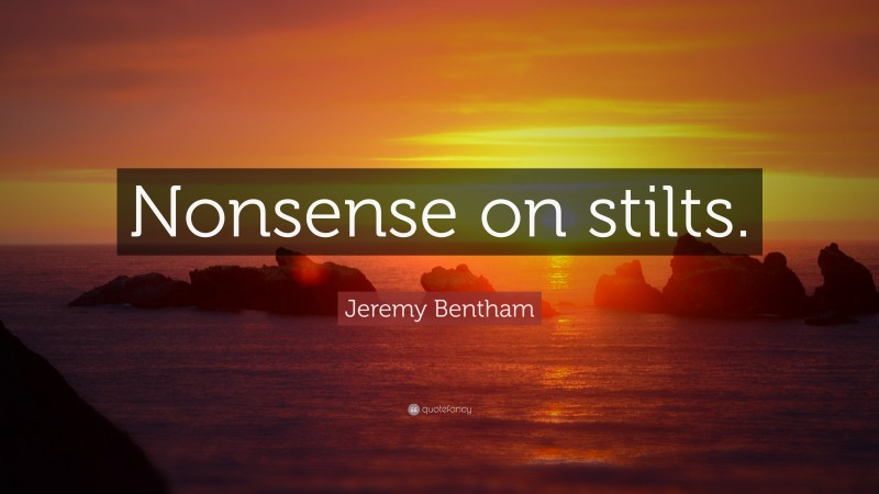 Jeremy Bentham Quote: “Nonsense on stilts.”