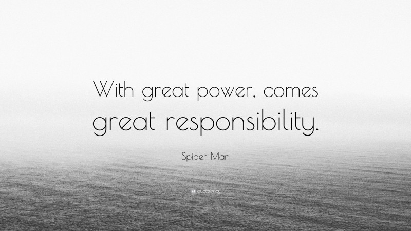 Spider-Man Quote: “With great power, comes great responsibility.”