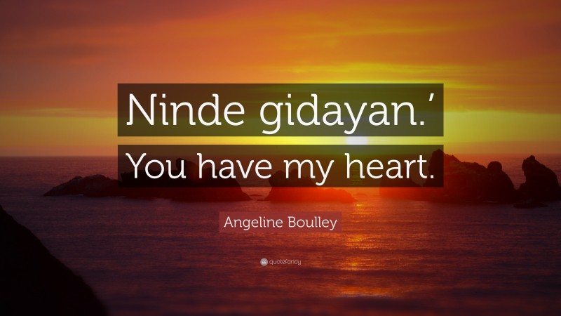 Angeline Boulley Quote: “Ninde gidayan.’ You have my heart.”