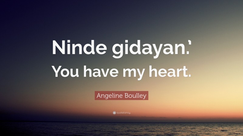 Angeline Boulley Quote: “Ninde gidayan.’ You have my heart.”