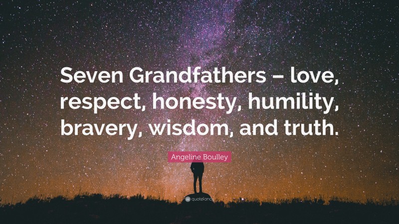 Angeline Boulley Quote: “Seven Grandfathers – love, respect, honesty, humility, bravery, wisdom, and truth.”