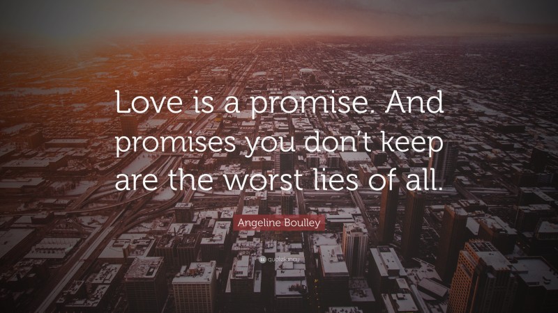 Angeline Boulley Quote: “Love is a promise. And promises you don’t keep are the worst lies of all.”