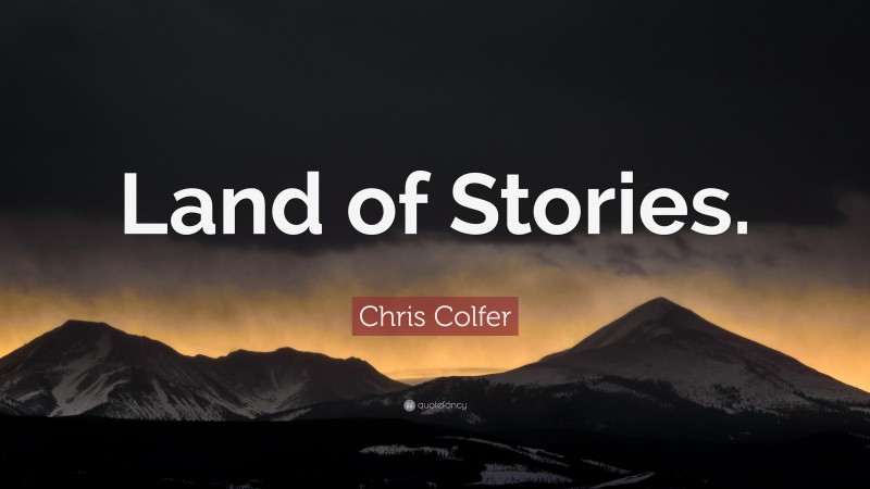 Chris Colfer Quote: “Land of Stories.”