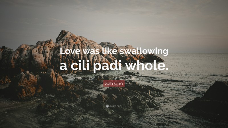 Zen Cho Quote: “Love was like swallowing a cili padi whole.”