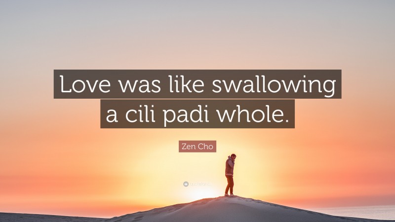 Zen Cho Quote: “Love was like swallowing a cili padi whole.”