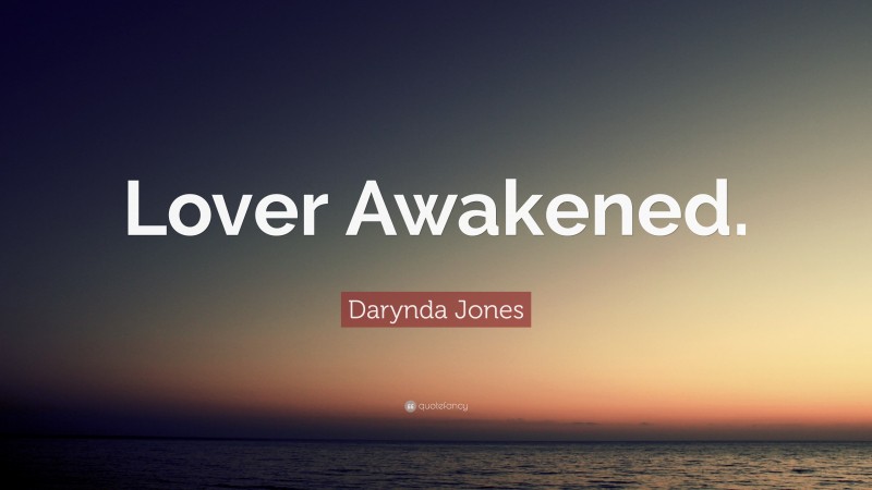 Darynda Jones Quote: “Lover Awakened.”