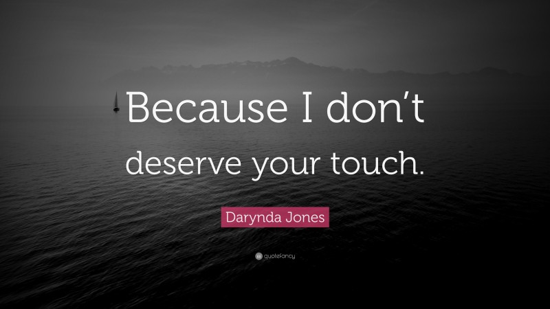 Darynda Jones Quote: “Because I don’t deserve your touch.”