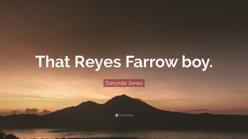 Darynda Jones Quote: “That Reyes Farrow boy.”