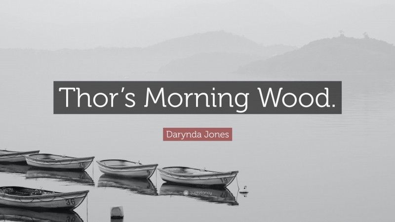 Darynda Jones Quote: “Thor’s Morning Wood.”