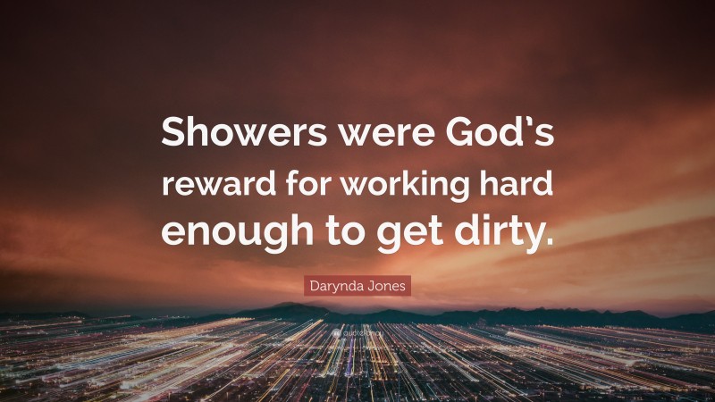 Darynda Jones Quote: “Showers were God’s reward for working hard enough to get dirty.”