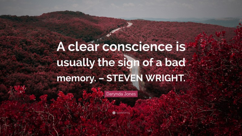 Darynda Jones Quote: “A clear conscience is usually the sign of a bad memory. – STEVEN WRIGHT.”