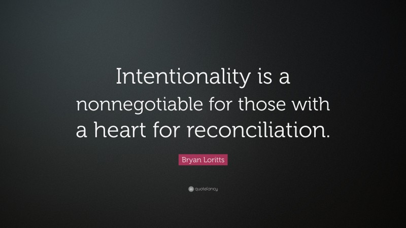 Bryan Loritts Quote: “Intentionality is a nonnegotiable for those with a heart for reconciliation.”