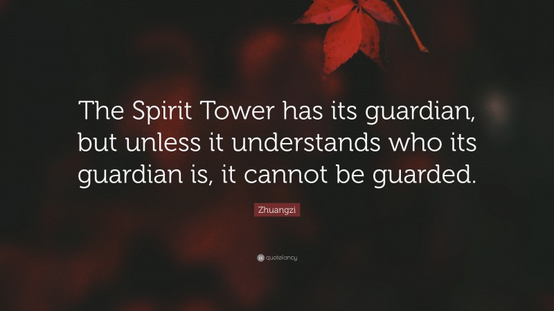 Zhuangzi Quote: “The Spirit Tower has its guardian, but unless it understands who its guardian is, it cannot be guarded.”
