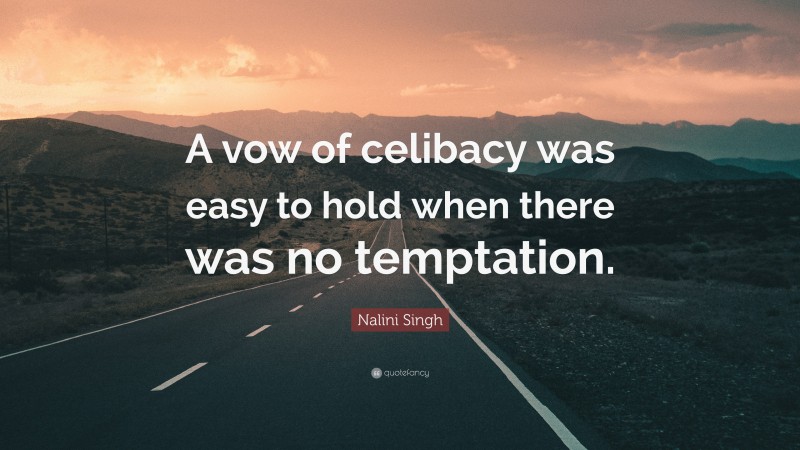 Nalini Singh Quote: “A vow of celibacy was easy to hold when there was no temptation.”