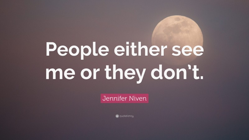 Jennifer Niven Quote: “People either see me or they don’t.”