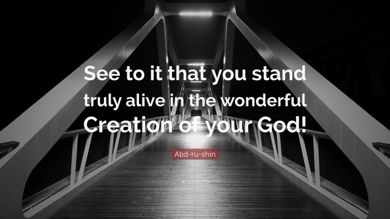 Abd-ru-shin Quote: “See to it that you stand truly alive in the wonderful Creation of your God!”