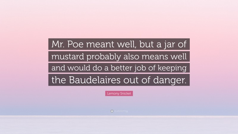 Lemony Snicket Quote: “Mr. Poe meant well, but a jar of mustard ...