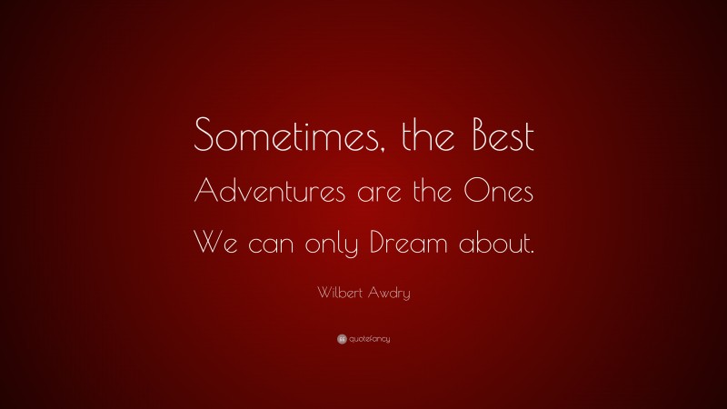 Wilbert Awdry Quote: “Sometimes, the Best Adventures are the Ones We can only Dream about.”