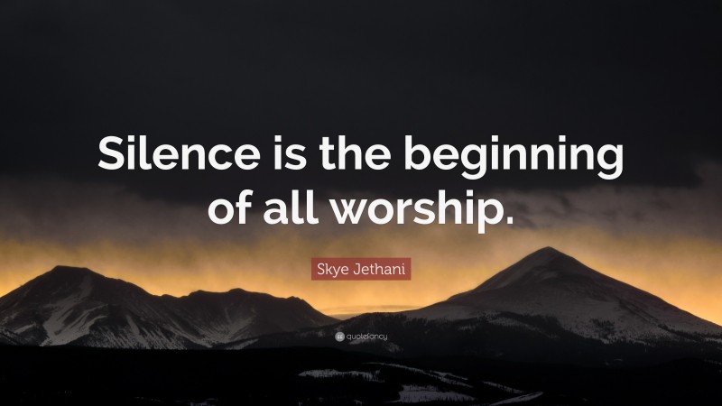 Skye Jethani Quote: “Silence is the beginning of all worship.”