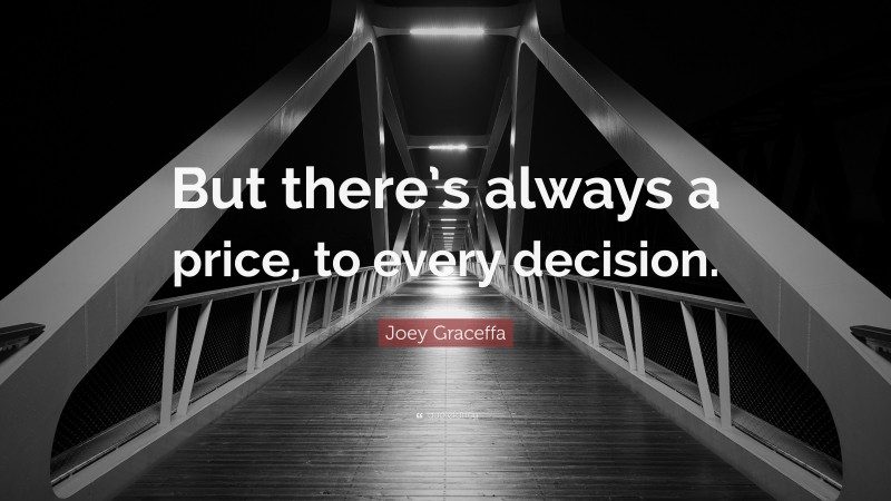 Joey Graceffa Quote: “But there’s always a price, to every decision.”