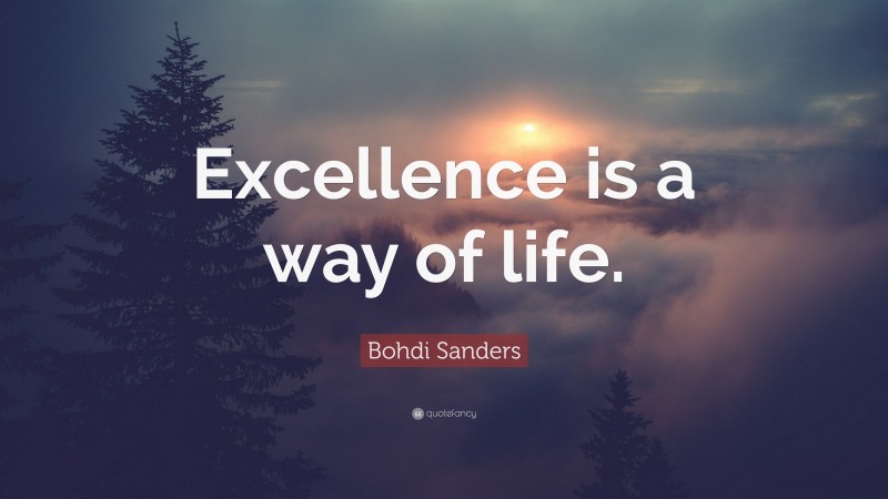 Bohdi Sanders Quote: “Excellence is a way of life.”