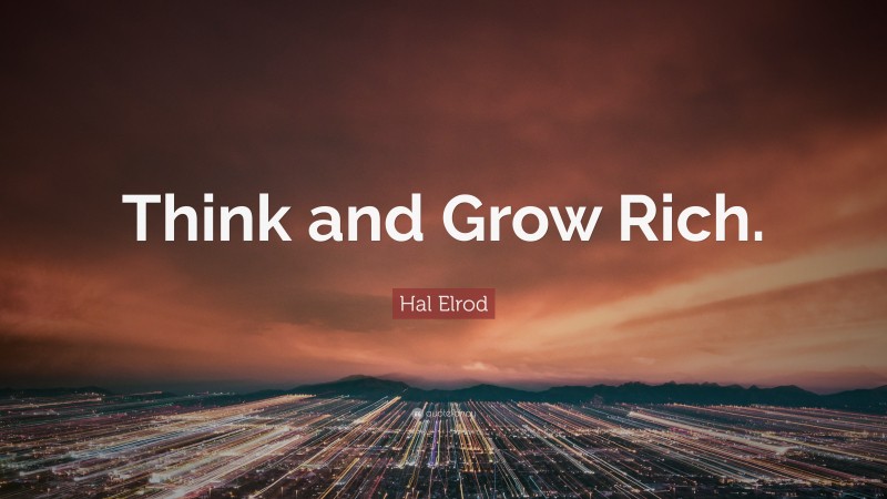 Hal Elrod Quote: “Think and Grow Rich.”