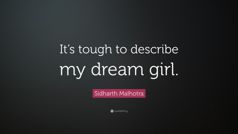Sidharth Malhotra Quote: “It’s tough to describe my dream girl.”