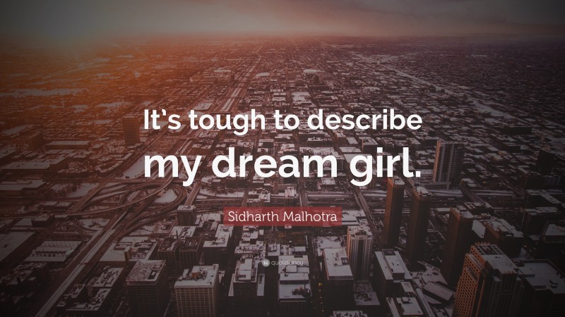 Sidharth Malhotra Quote: “It’s tough to describe my dream girl.”