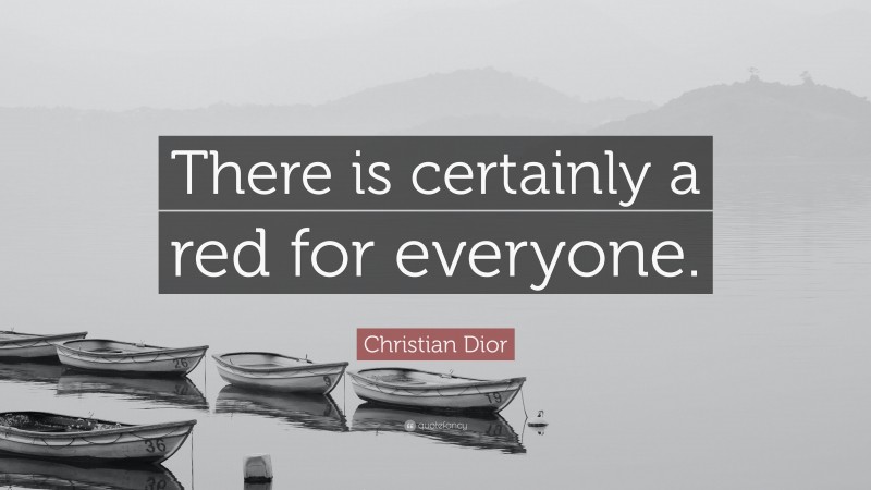 Christian Dior Quote: “There is certainly a red for everyone.”