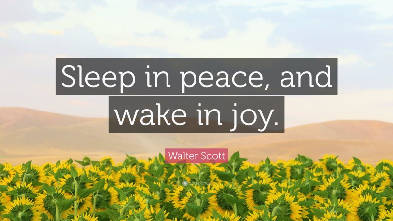 Walter Scott Quote: “Sleep in peace, and wake in joy.”