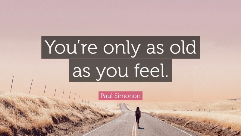 Paul Simonon Quote: “You’re only as old as you feel.”